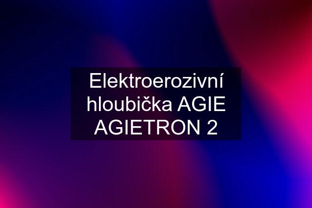 Elektroerozivní hloubička AGIE AGIETRON 2