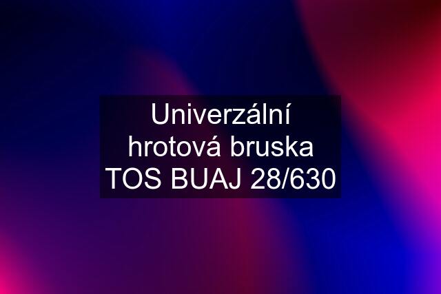 Univerzální hrotová bruska TOS BUAJ 28/630