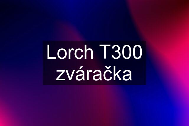 Lorch T300 zváračka