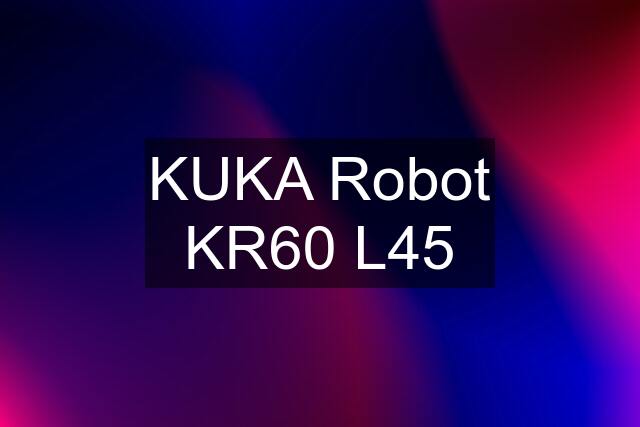 KUKA Robot KR60 L45