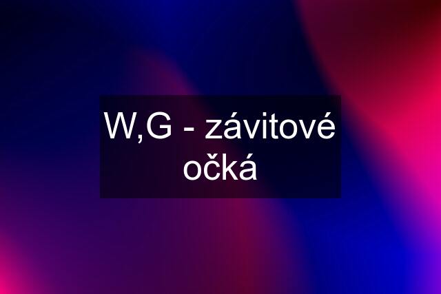 W,G - závitové očká