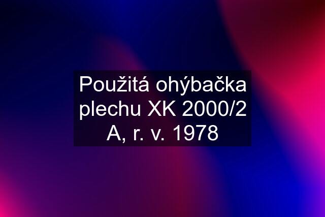 Použitá ohýbačka plechu XK 2000/2 A, r. v. 1978