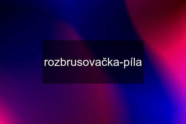 rozbrusovačka-píla