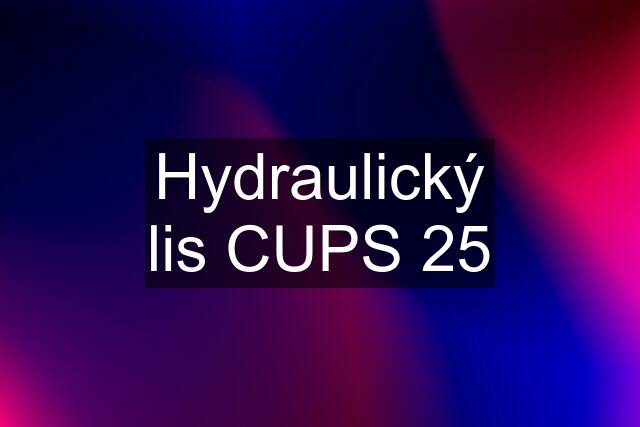 Hydraulický lis CUPS 25