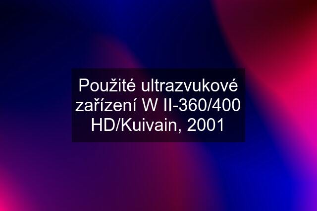 Použité ultrazvukové zařízení W II-360/400 HD/Kuivain, 2001