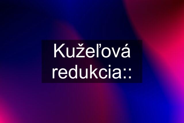 Kužeľová redukcia::