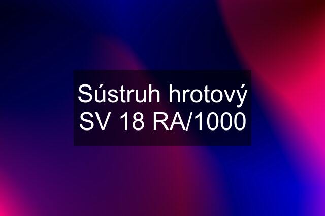 Sústruh hrotový SV 18 RA/1000