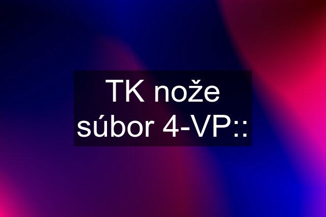 TK nože súbor 4-VP::