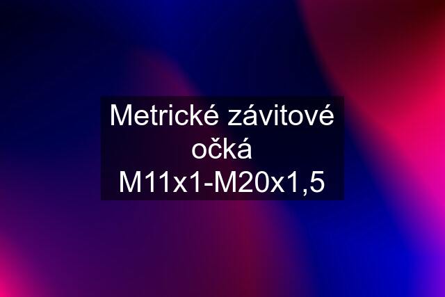 Metrické závitové očká M11x1-M20x1,5