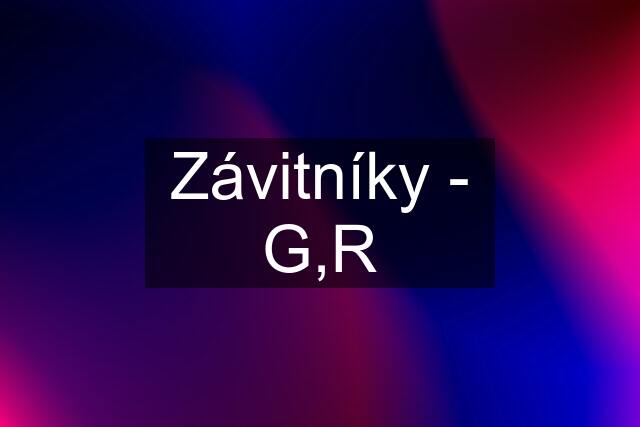 Závitníky - G,R