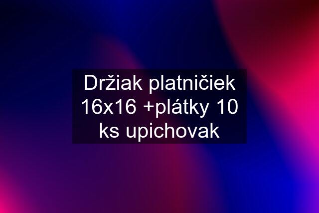 Držiak platničiek 16x16 +plátky 10 ks upichovak