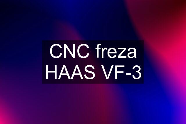 CNC freza HAAS VF-3