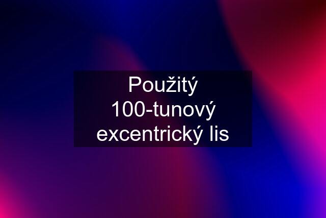 Použitý 100-tunový excentrický lis