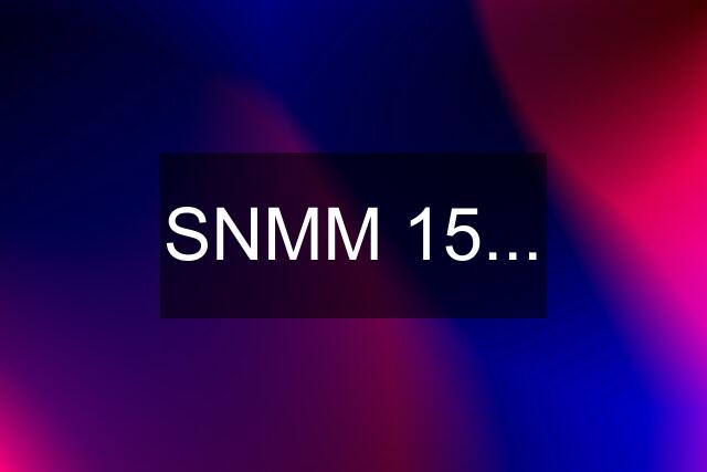 SNMM 15...