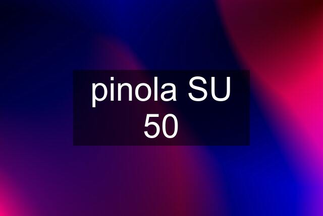 pinola SU 50