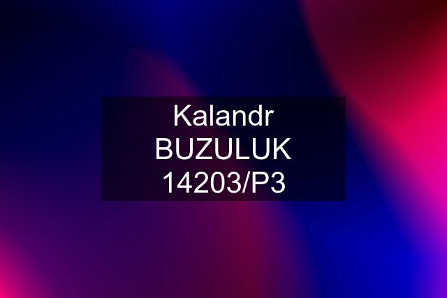 Kalandr BUZULUK 14203/P3