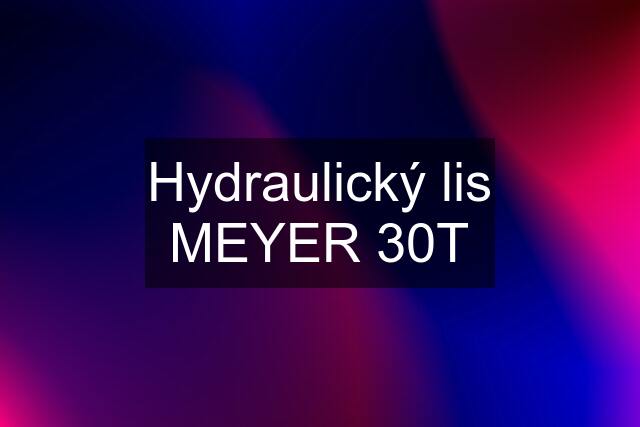 Hydraulický lis MEYER 30T