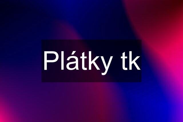 Plátky tk