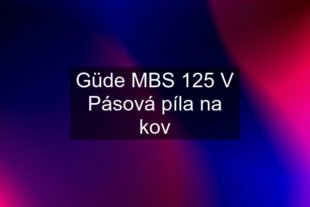 Güde MBS 125 V Pásová píla na kov