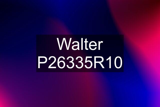 Walter P26335R10