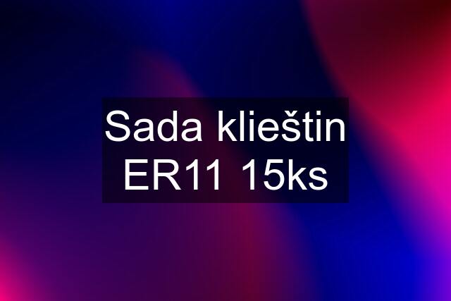 Sada klieštin ER11 15ks