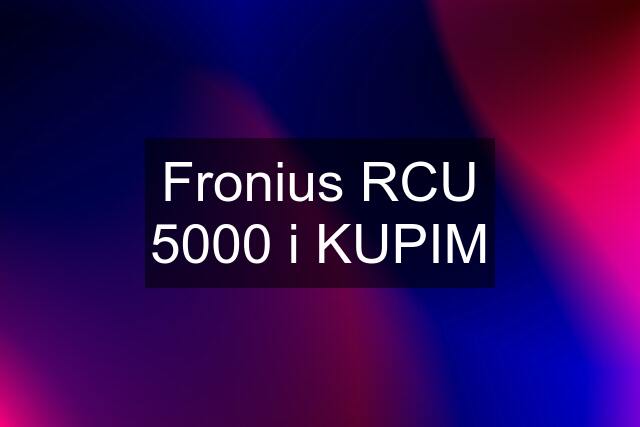 Fronius RCU 5000 i KUPIM