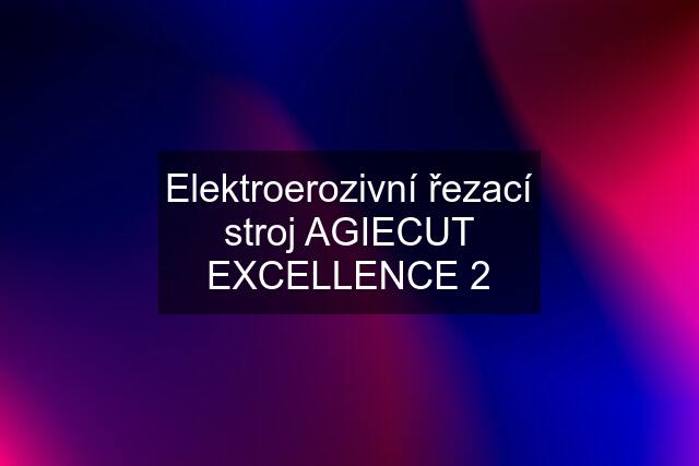 Elektroerozivní řezací stroj AGIECUT EXCELLENCE 2