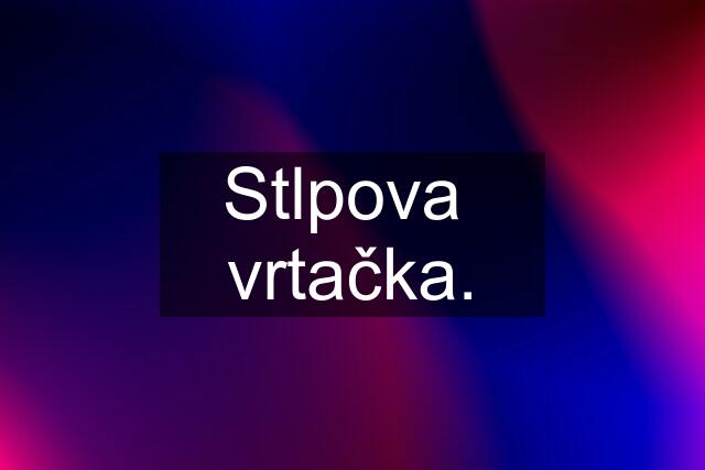 Stlpova  vrtačka.