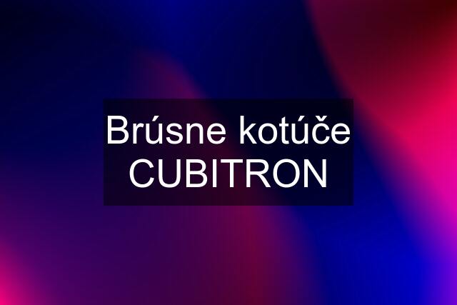 Brúsne kotúče CUBITRON