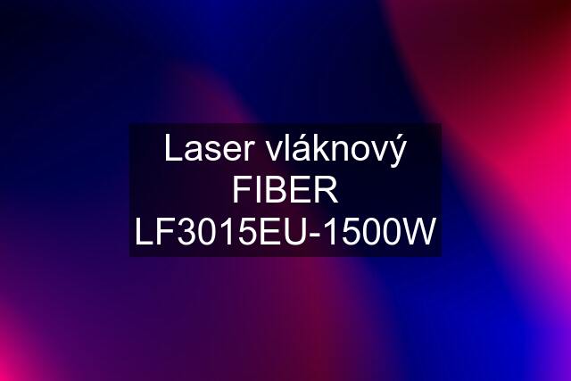 Laser vláknový FIBER LF3015EU-1500W