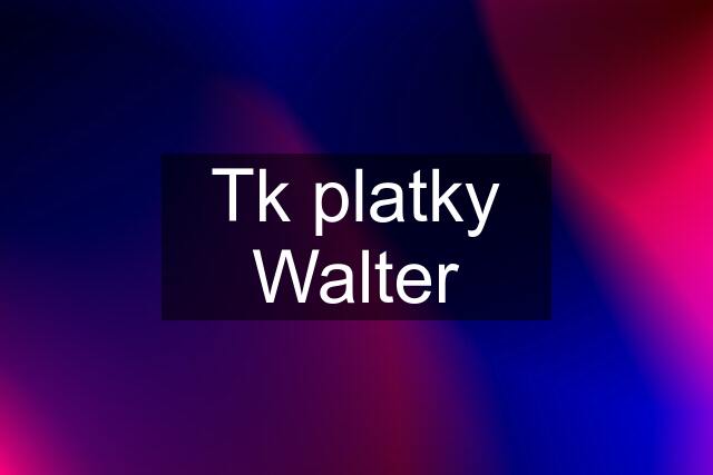 Tk platky Walter