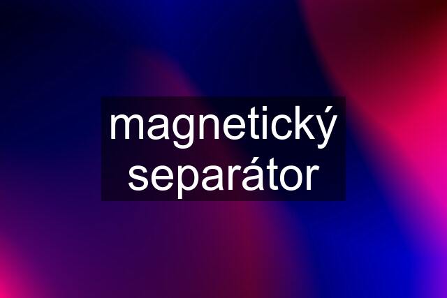 magnetický separátor