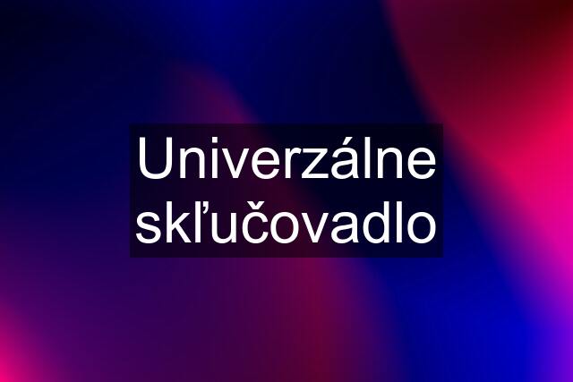 Univerzálne skľučovadlo