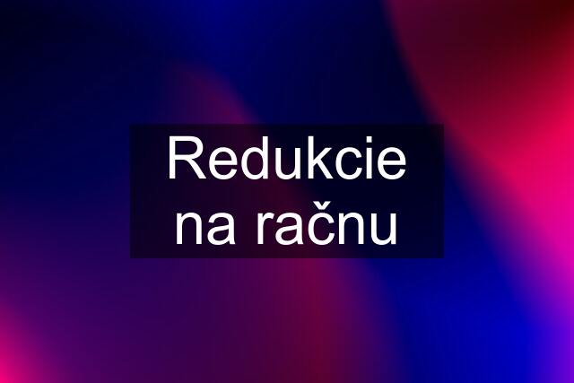 Redukcie na račnu