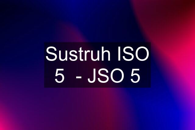 Sustruh ISO 5  - JSO 5