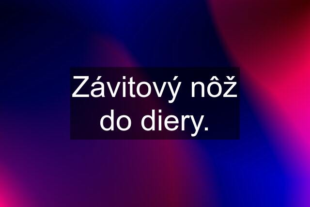 Závitový nôž do diery.