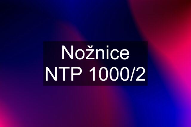 Nožnice NTP 1000/2