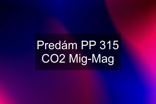 Predám PP 315 CO2 Mig-Mag