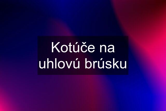 Kotúče na uhlovú brúsku