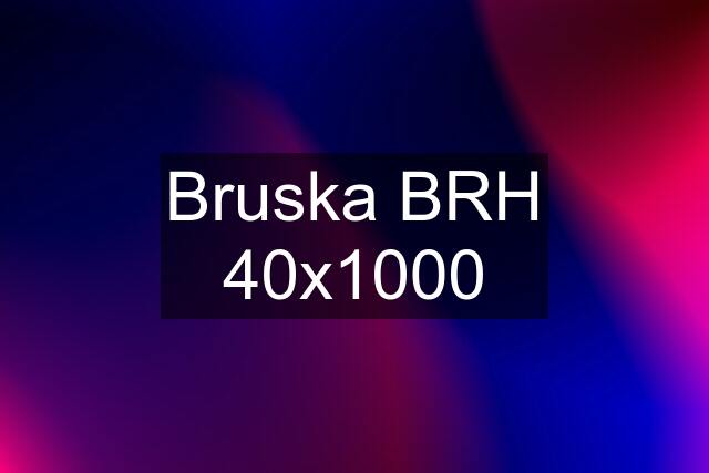 Bruska BRH 40x1000