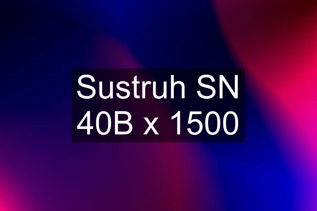 Sustruh SN 40B x 1500