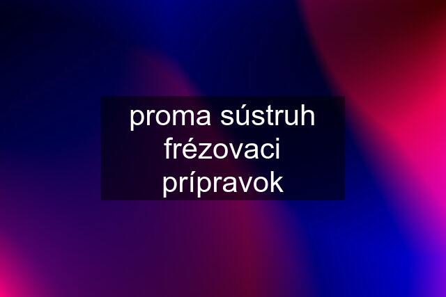 proma sústruh frézovaci prípravok