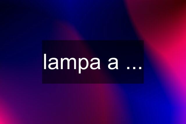 lampa a ...