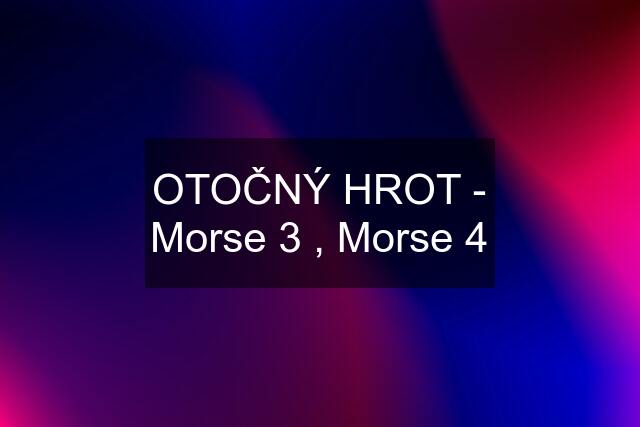 OTOČNÝ HROT - Morse 3 , Morse 4