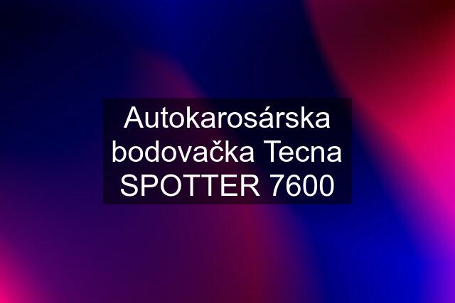 Autokarosárska bodovačka Tecna SPOTTER 7600