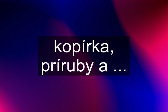 kopírka, príruby a ...