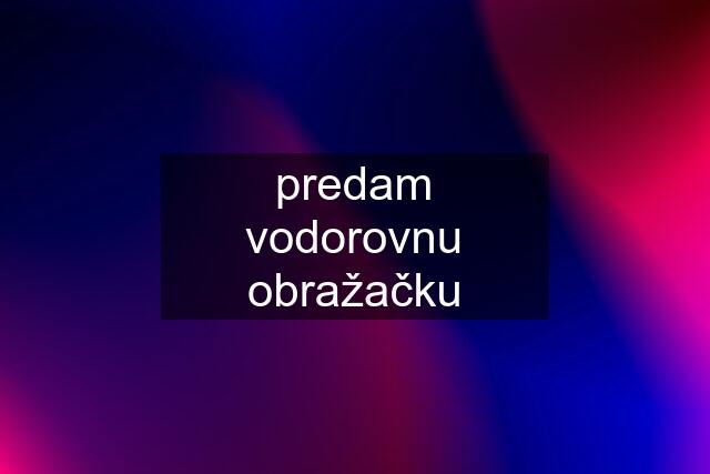 predam vodorovnu obražačku