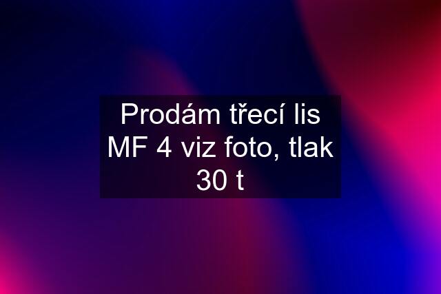 Prodám třecí lis MF 4 viz foto, tlak 30 t