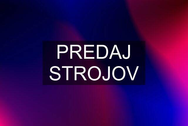 PREDAJ STROJOV