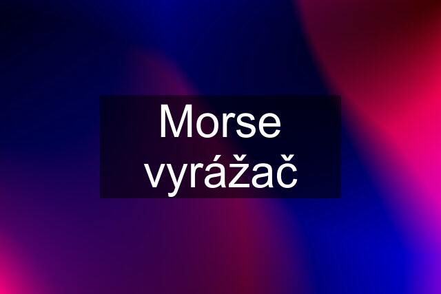 Morse vyrážač